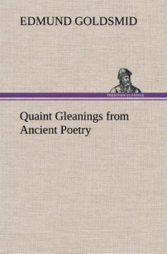 Quaint Gleanings from Ancient Poetry - Goldsmid, Edmund