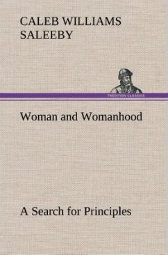Woman and Womanhood A Search for Principles - Saleeby, Caleb Williams