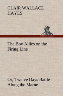The Boy Allies on the Firing Line Or, Twelve Days Battle Along the Marne - Hayes, Clair Wallace