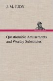 Questionable Amusements and Worthy Substitutes