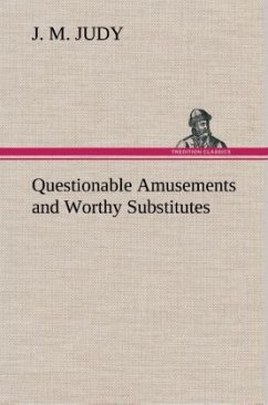 Questionable Amusements and Worthy Substitutes - Judy, J. M.