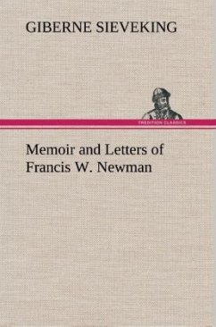 Memoir and Letters of Francis W. Newman - Sieveking, Giberne