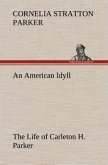 An American Idyll The Life of Carleton H. Parker