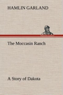 The Moccasin Ranch A Story of Dakota - Garland, Hamlin