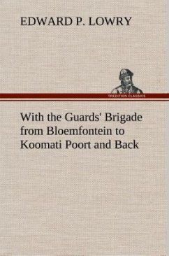 With the Guards' Brigade from Bloemfontein to Koomati Poort and Back - Lowry, Edward P.