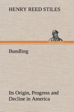 Bundling Its Origin, Progress and Decline in America - Stiles, Henry Reed