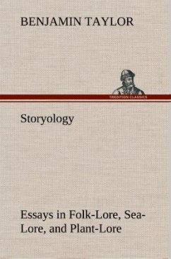 Storyology Essays in Folk-Lore, Sea-Lore, and Plant-Lore - Taylor, Benjamin