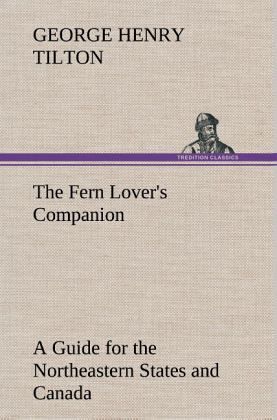 The Fern Lover's Companion A Guide for the Northeastern States and Canada The Fern Lover's Companion A Guide for the Northeastern States and Canada
