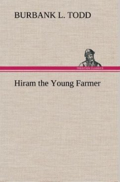 Hiram the Young Farmer - Todd, Burbank L.