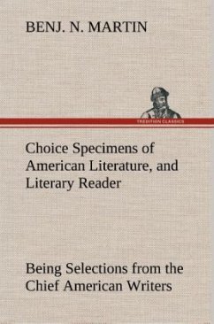 Choice Specimens of American Literature, and Literary Reader Being Selections from the Chief American Writers - Martin, Benj. N.