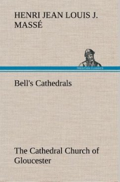 Bell's Cathedrals: The Cathedral Church of Gloucester [2nd ed.] A Description of Its Fabric and A Brief History of the Espicopal See - Masse, Henri Jean Louis Joseph