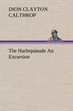 The Harlequinade An Excursion - Calthrop, Dion Clayton