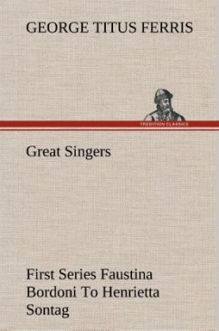 Great Singers, First Series Faustina Bordoni To Henrietta Sontag - Ferris, George T.