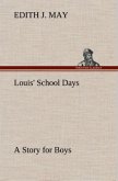 Louis' School Days A Story for Boys