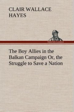 The Boy Allies in the Balkan Campaign Or, the Struggle to Save a Nation - Hayes, Clair Wallace