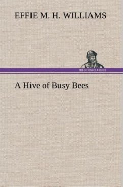 A Hive of Busy Bees - Williams, Effie Mae Hency