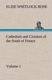 Cathedrals and Cloisters of the South of France, Volume 1