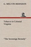 Tobacco in Colonial Virginia "The Sovereign Remedy"
