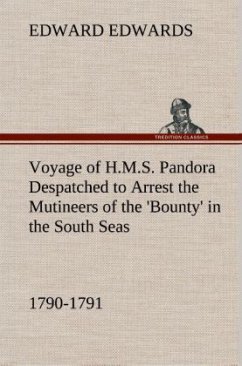 Voyage of H.M.S. Pandora Despatched to Arrest the Mutineers of the 'Bounty' in the South Seas, 1790-1791 - Edwards, Edward