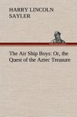 The Air Ship Boys : Or, the Quest of the Aztec Treasure