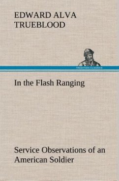 In the Flash Ranging Service Observations of an American Soldier During His Service With the A.E.F. in France - Trueblood, Edward Alva