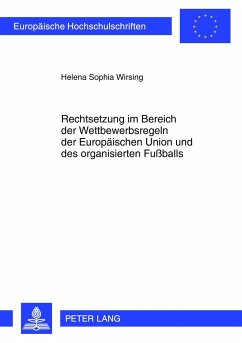 Rechtsetzung im Bereich der Wettbewerbsregeln der Europäischen Union und des organisierten Fußballs - Wirsing, Helena Sophia