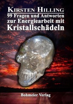 99 Fragen und Antworten zur Energiearbeit mit Kristallschädeln - Hilling, Kirsten