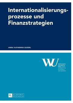Internationalisierungsprozesse und Finanzstrategien - Guserl, Anna