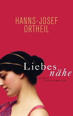Liebesnähe (eBook, ePUB) - Ortheil, Hanns-Josef