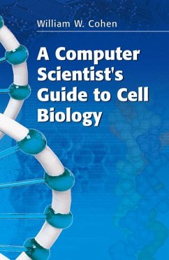 A Computer Scientist's Guide to Cell Biology (eBook, PDF) - Cohen, William W.