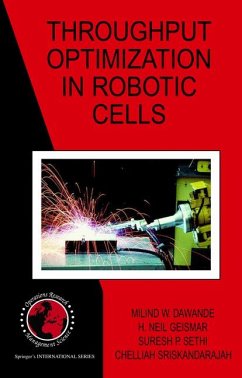 Throughput Optimization in Robotic Cells (eBook, PDF) - Dawande, Milind W.; Geismar, H. Neil; Sethi, Suresh P.; Sriskandarajah, Chelliah