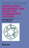 Abstraction, Refinement and Proof for Probabilistic Systems (eBook, PDF)