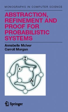 Abstraction, Refinement and Proof for Probabilistic Systems (eBook, PDF) - McIver, Annabelle; Morgan, Charles Carroll