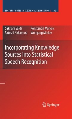 Incorporating Knowledge Sources into Statistical Speech Recognition (eBook, PDF) - Sakti, Sakriani; Markov, Konstantin; Nakamura, Satoshi; Minker, Wolfgang