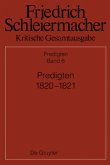 Predigten 1820-1821 / Friedrich Schleiermacher: Kritische Gesamtausgabe. Predigten Abt.3 Predigten, Abteilung III. Band 6