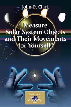Measure Solar System Objects and Their Movements for Yourself! (eBook, PDF) - Clark, John D.