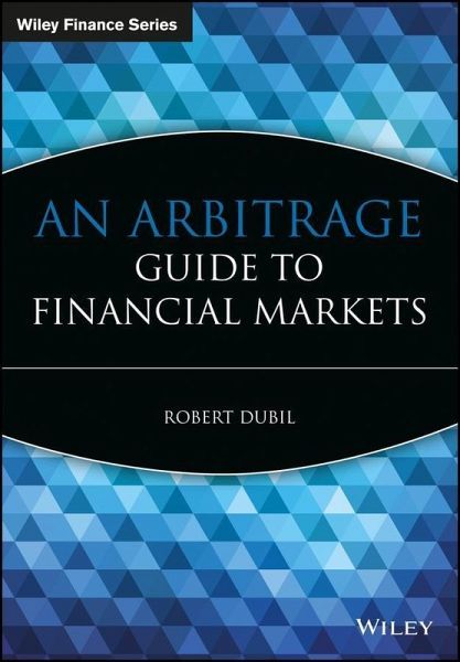 An Arbitrage Guide to Financial Markets (eBook, PDF) An Arbitrage Guide to Financial Markets (eBook, PDF)
