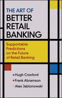 The Art of Better Retail Banking (eBook, PDF) - Croxford, Hugh; Abramson, Frank; Jablonowski, Alex