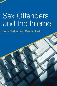 Sex Offenders and the Internet (eBook, PDF) - Howitt, Dennis; Sheldon, Kerry