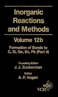 Inorganic Reactions and Methods, Volume 12B, The Formation of Bonds to Elements of Group IVB (C, Si, Ge, Sn, Pb) (Part 4) (eBook, PDF)