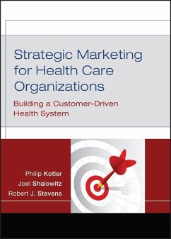 Strategic Marketing For Health Care Organizations (eBook, PDF) - Kotler, Philip; Shalowitz, Joel I.; Stevens, Robert J.