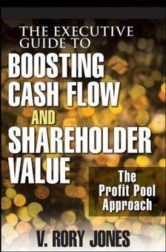 The Executive Guide to Boosting Cash Flow and Shareholder Value (eBook, PDF) - Jones, V. Rory