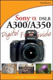 Sony Alpha DSLR-A300 / A350 Digital Field Guide (eBook, PDF)