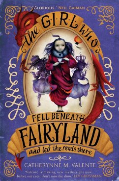 The Girl Who Fell Beneath Fairyland and Led the Revels There - Valente, Catherynne M.