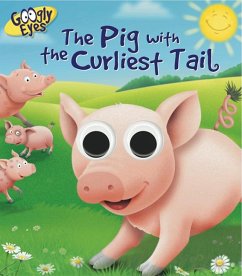 Googly Eyes: The Pig with the Curliest Tail - Adams, Ben