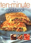 The Ten-Minute Cookbook: Over 80 Tempting Dishes Perfect for Today's Busy Lifestyle