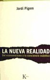 La nueva realidad : del economicismo a la conciencia cuántica