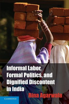 Informal Labor, Formal Politics, and Dignified Discontent in India - Agarwala, Rina