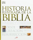 Historia ilustrada de la Biblia : explicada y comentada : desde la creación hasta la resurrección Historia ilustrada de la Biblia : explicada y comentada : desde la creación hasta la resurrección