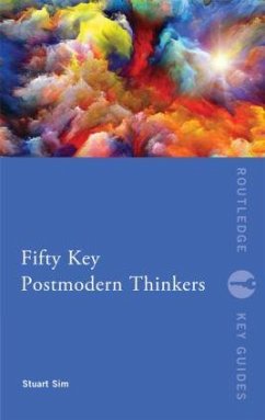 Fifty Key Postmodern Thinkers - Sim, Stuart (Northumbria University, UK)